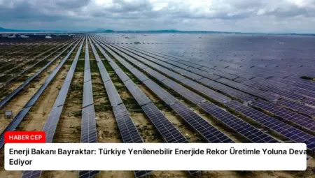 Enerji Bakanı Bayraktar: Türkiye Yenilenebilir Enerjide Rekor Üretimle Yoluna Devam Ediyor