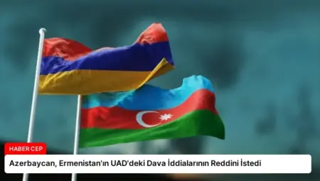Azerbaycan, Ermenistan’ın UAD’deki Dava İddialarının Reddini İstedi