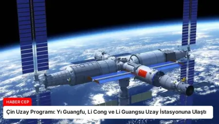 Çin Uzay Programı: Yı Guangfu, Li Cong ve Li Guangsu Uzay İstasyonuna Ulaştı