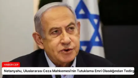 Netanyahu, Uluslararası Ceza Mahkemesi’nin Tutuklama Emri Olasılığından Tedirgin