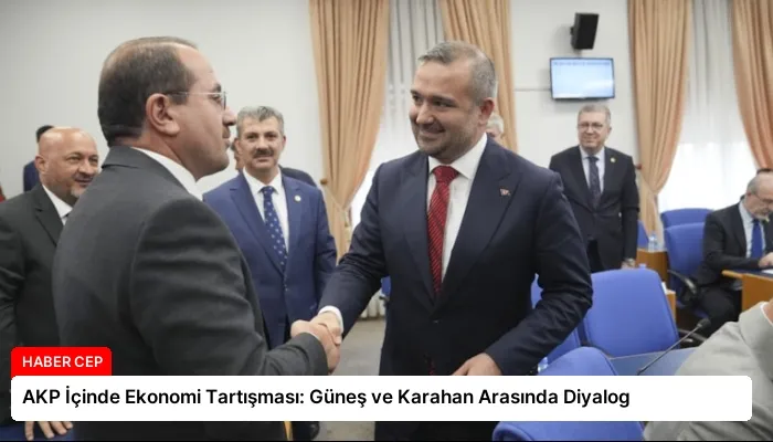 AKP İçinde Ekonomi Tartışması: Güneş ve Karahan Arasında Diyalog