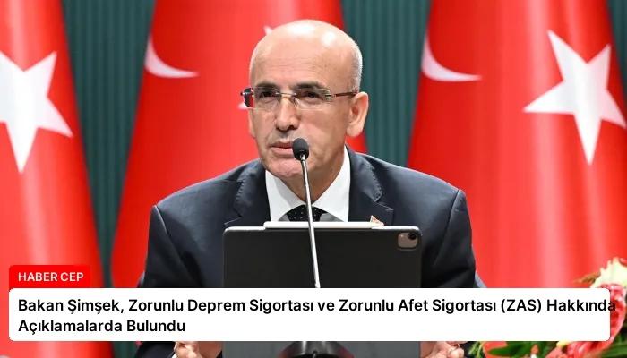 Bakan Şimşek, Zorunlu Deprem Sigortası ve Zorunlu Afet Sigortası (ZAS) Hakkında Açıklamalarda Bulundu