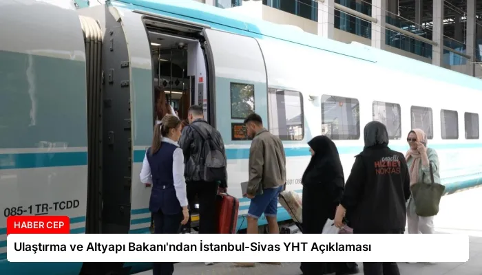 Ulaştırma ve Altyapı Bakanı’ndan İstanbul-Sivas YHT Açıklaması