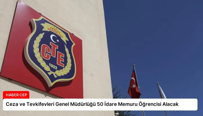Ceza ve Tevkifevleri Genel Müdürlüğü 50 İdare Memuru Öğrencisi Alacak