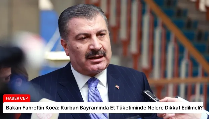 Bakan Fahrettin Koca: Kurban Bayramında Et Tüketiminde Nelere Dikkat Edilmeli?