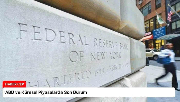 ABD ve Küresel Piyasalarda Son Durum