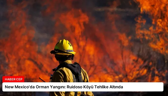 New Mexico’da Orman Yangını: Ruidoso Köyü Tehlike Altında
