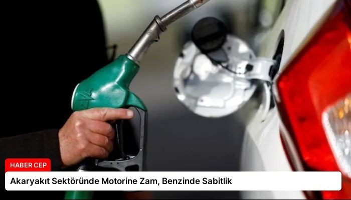 Akaryakıt Sektöründe Motorine Zam, Benzinde Sabitlik