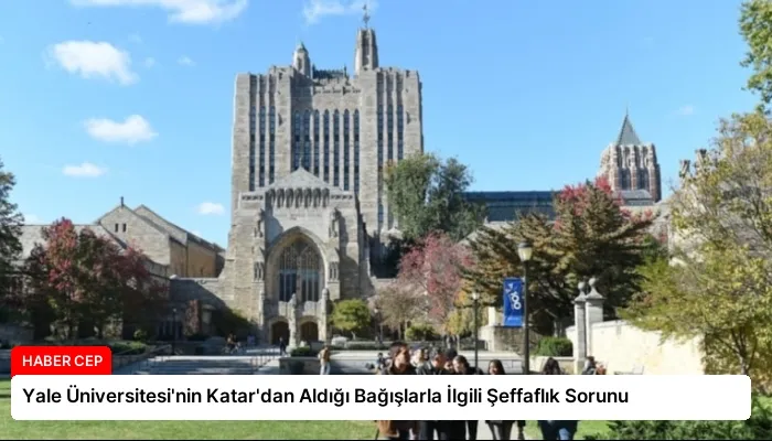 Yale Üniversitesi’nin Katar’dan Aldığı Bağışlarla İlgili Şeffaflık Sorunu