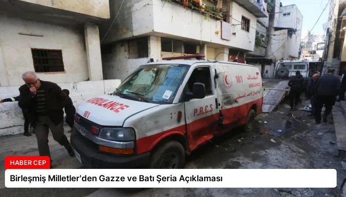 Birleşmiş Milletler’den Gazze ve Batı Şeria Açıklaması