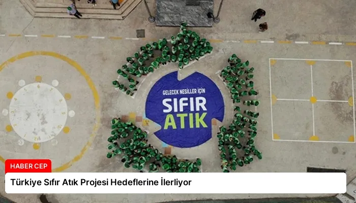 Türkiye Sıfır Atık Projesi Hedeflerine İlerliyor