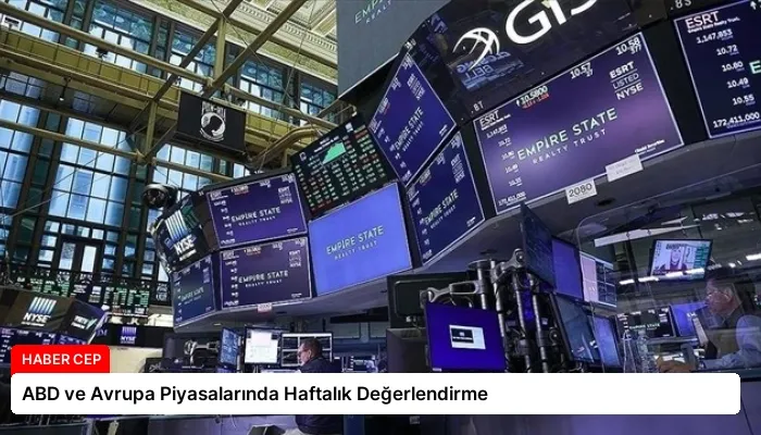 ABD ve Avrupa Piyasalarında Haftalık Değerlendirme