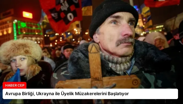 Avrupa Birliği, Ukrayna ile Üyelik Müzakerelerini Başlatıyor