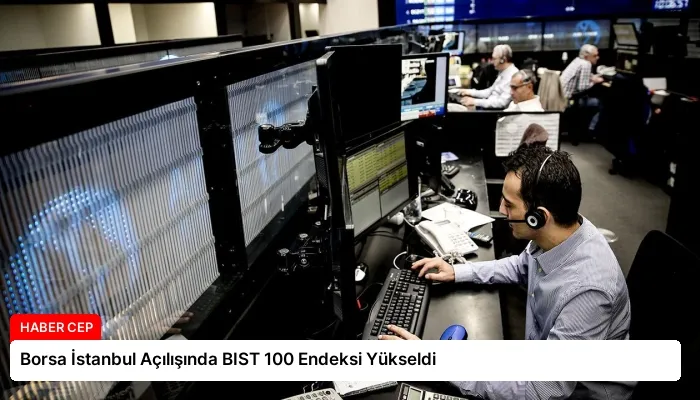 Borsa İstanbul Açılışında BIST 100 Endeksi Yükseldi