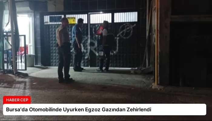 Bursa’da Otomobilinde Uyurken Egzoz Gazından Zehirlendi