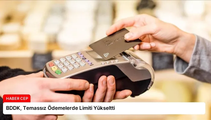 BDDK, Temassız Ödemelerde Limiti Yükseltti