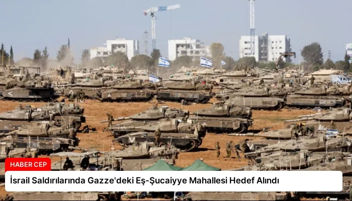 İsrail Saldırılarında Gazze’deki Eş-Şucaiyye Mahallesi Hedef Alındı