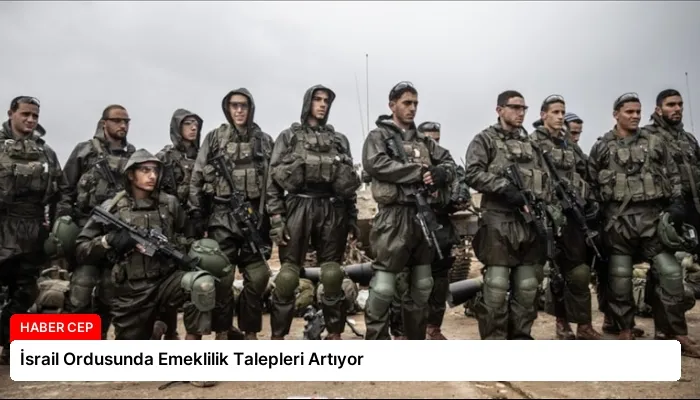 İsrail Ordusunda Emeklilik Talepleri Artıyor