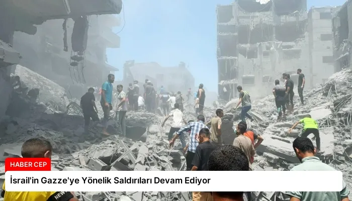 İsrail’in Gazze’ye Yönelik Saldırıları Devam Ediyor