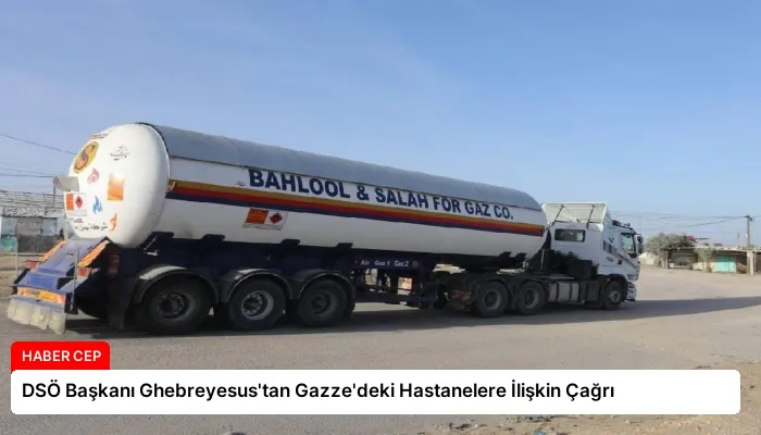 DSÖ Başkanı Ghebreyesus’tan Gazze’deki Hastanelere İlişkin Çağrı