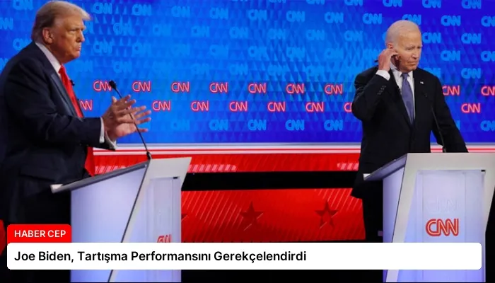 Joe Biden, Tartışma Performansını Gerekçelendirdi