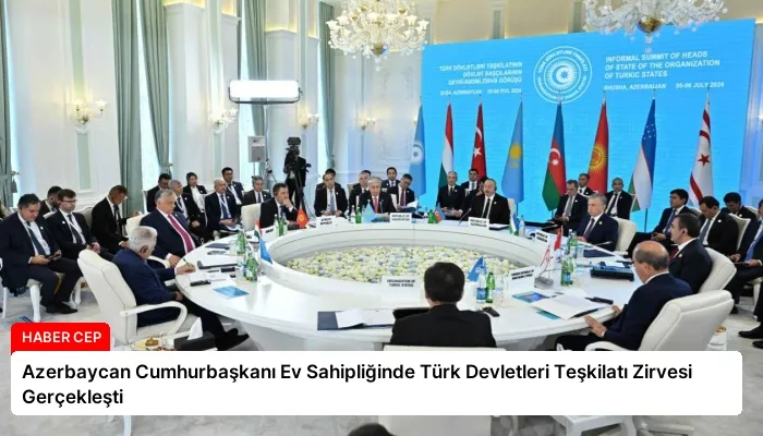 Azerbaycan Cumhurbaşkanı Ev Sahipliğinde Türk Devletleri Teşkilatı Zirvesi Gerçekleşti