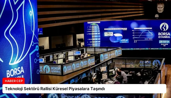 Teknoloji Sektörü Rallisi Küresel Piyasalara Taşındı