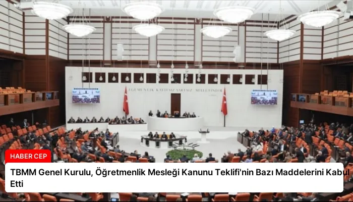 TBMM Genel Kurulu, Öğretmenlik Mesleği Kanunu Teklifi’nin Bazı Maddelerini Kabul Etti