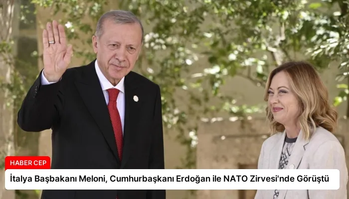 İtalya Başbakanı Meloni, Cumhurbaşkanı Erdoğan ile NATO Zirvesi’nde Görüştü