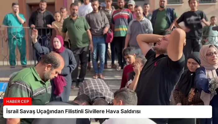 İsrail Savaş Uçağından Filistinli Sivillere Hava Saldırısı