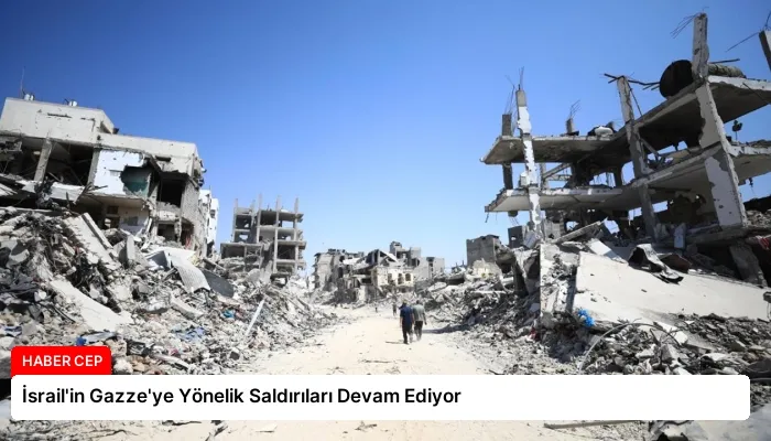İsrail’in Gazze’ye Yönelik Saldırıları Devam Ediyor
