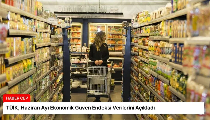 TÜİK, Haziran Ayı Ekonomik Güven Endeksi Verilerini Açıkladı