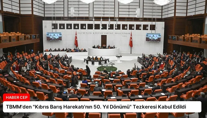 TBMM’den “Kıbrıs Barış Harekatı’nın 50. Yıl Dönümü” Tezkeresi Kabul Edildi