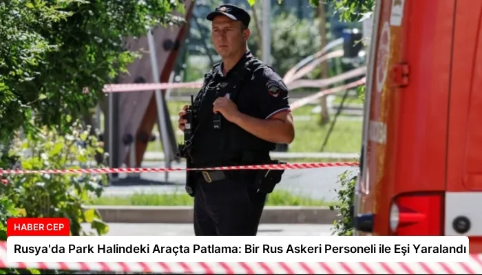 Rusya’da Park Halindeki Araçta Patlama: Bir Rus Askeri Personeli ile Eşi Yaralandı