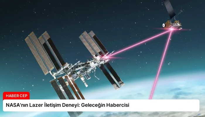 NASA’nın Lazer İletişim Deneyi: Geleceğin Habercisi