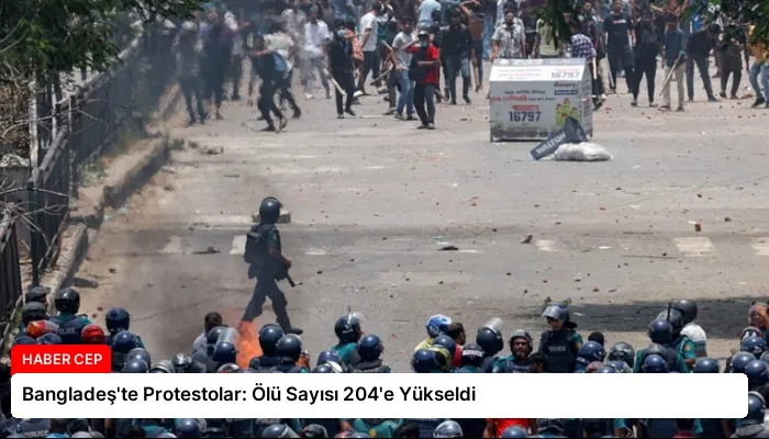Bangladeş’te Protestolar: Ölü Sayısı 204’e Yükseldi