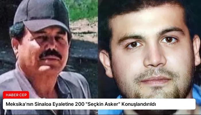 Meksika’nın Sinaloa Eyaletine 200 “Seçkin Asker” Konuşlandırıldı