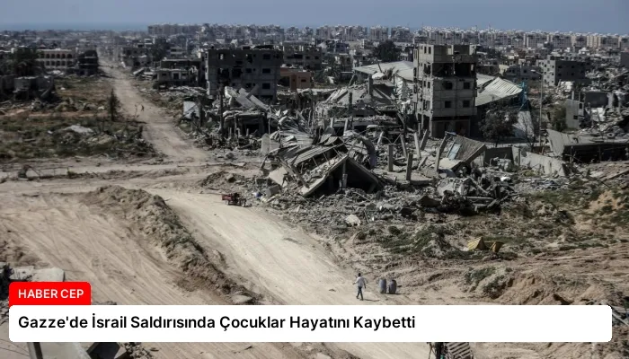 Gazze’de İsrail Saldırısında Çocuklar Hayatını Kaybetti