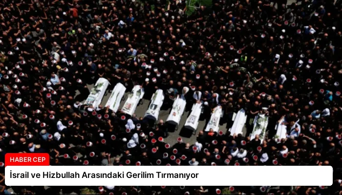 İsrail ve Hizbullah Arasındaki Gerilim Tırmanıyor