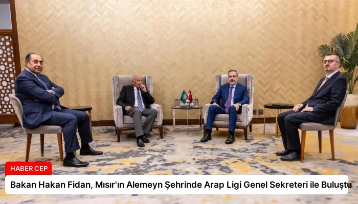 Bakan Hakan Fidan, Mısır’ın Alemeyn Şehrinde Arap Ligi Genel Sekreteri ile Buluştu