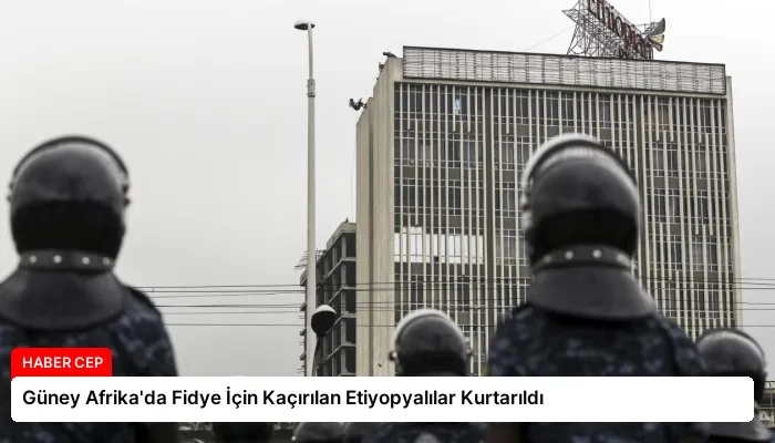Güney Afrika’da Fidye İçin Kaçırılan Etiyopyalılar Kurtarıldı