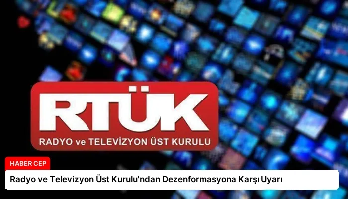 Radyo ve Televizyon Üst Kurulu’ndan Dezenformasyona Karşı Uyarı
