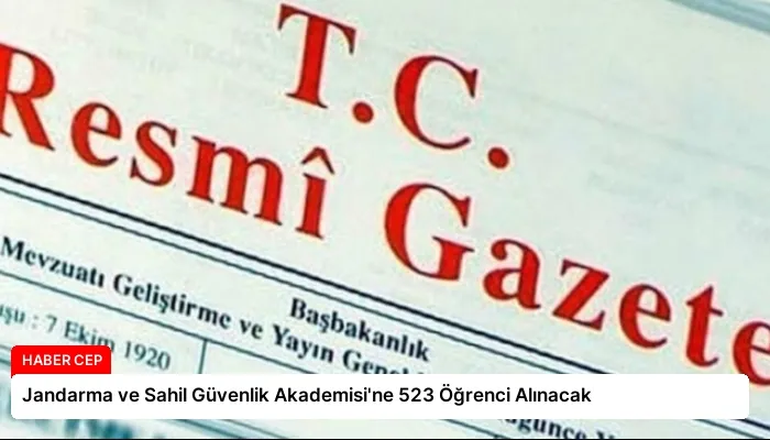 Jandarma ve Sahil Güvenlik Akademisi’ne 523 Öğrenci Alınacak