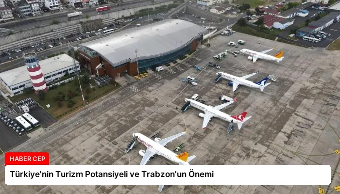 Türkiye’nin Turizm Potansiyeli ve Trabzon’un Önemi