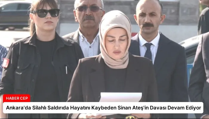 Ankara’da Silahlı Saldırıda Hayatını Kaybeden Sinan Ateş’in Davası Devam Ediyor
