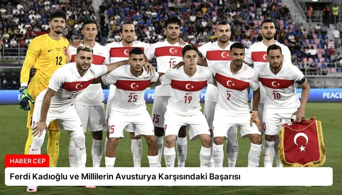 Ferdi Kadıoğlu ve Millilerin Avusturya Karşısındaki Başarısı