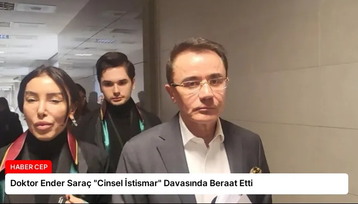 Doktor Ender Saraç “Cinsel İstismar” Davasında Beraat Etti