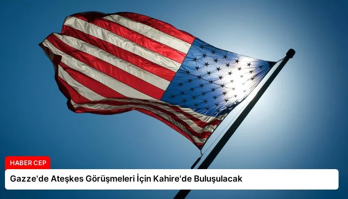 Gazze’de Ateşkes Görüşmeleri İçin Kahire’de Buluşulacak