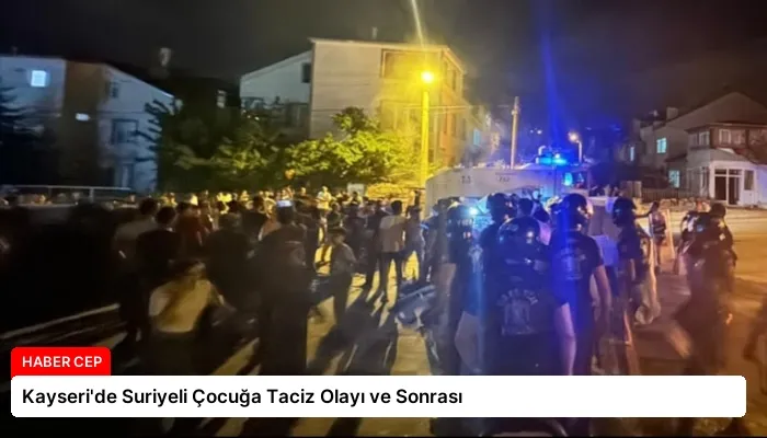 Kayseri’de Suriyeli Çocuğa Taciz Olayı ve Sonrası