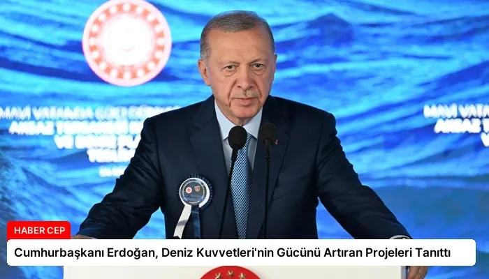 Cumhurbaşkanı Erdoğan, Deniz Kuvvetleri’nin Gücünü Artıran Projeleri Tanıttı